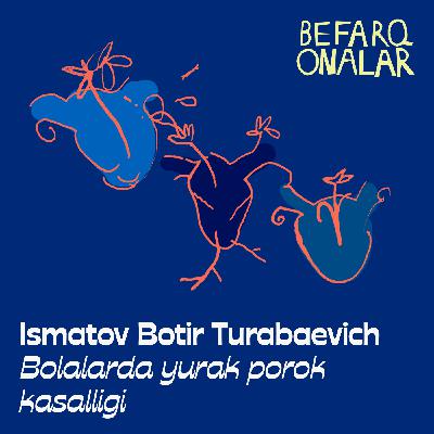 Ismatov Botir Turabaevich: Bolalarda yurak porok kasalligi