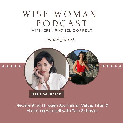 110: Reparenting Through Journaling, Values Filter & Honoring Yourself with Tara Schuster 110: Reparenting Through Journaling, Values Filter & Honoring Yourself with Tara Schuster