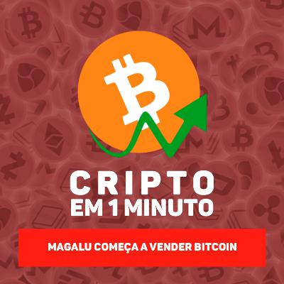 Magalu começa a vender Bitcoin Magalu começa a vender Bitcoin