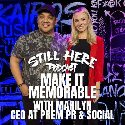 Make It Memorable w/ Marilyn CEO at PREM PR & Social | STILL HERE PODCAST Sea. 3 Ep. 10