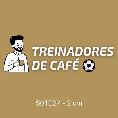 Treinadores de Café | S01E27 - 2 cm