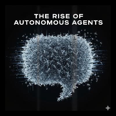 The Rise of Autonomous Agents The Rise of Autonomous Agents