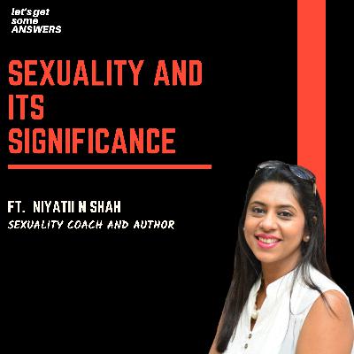 Sexuality, its significance, and why aren't we talking about it? Ft. Niyatii N Shah