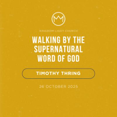 Walking by the Supernatural Word of God | Timothy Thring | 26 October 2025