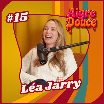Aigre-Douce Podcast #15 Les dualités de Léa Jarry