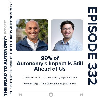 Episode 332 | 99% of Autonomy's Impact Is Still Ahead of Us
