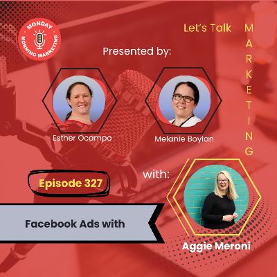 Episode 327 - Facebook Ads with Aggie Meroni