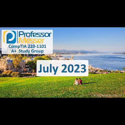 Professor Messer's CompTIA 220-1101 A+ Study Group After Show - July 2023