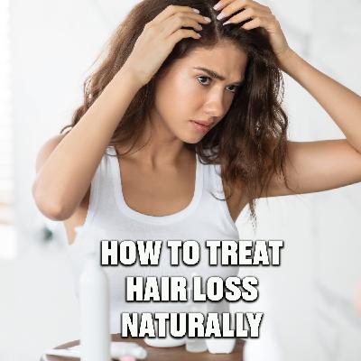 How to treat HAIR LOSS naturally How to treat HAIR LOSS naturally