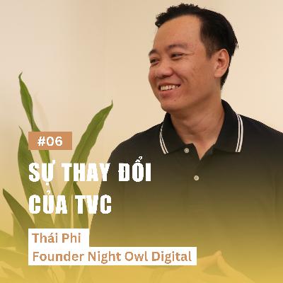 S1 | EP6 - Sự thay đổi của TVC từ góc nhìn Production House | Thái Phi - Founder Night Owl Digital S1 | EP6 - Sự thay đổi của TVC từ góc nhìn Production House | Thái Phi - Founder Night Owl Digital
