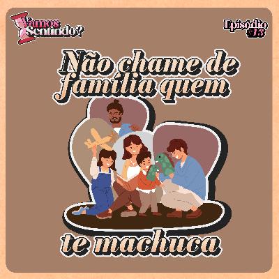Não chame de família quem te machuca | #13