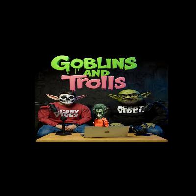 The Scary Vibes Podcast - Trolls and Goblins