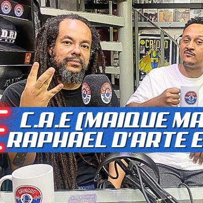 C.A.E (MAIQUE MAIA - RAPHAEL D'ARTE E SEM - Gringos Podcast #376