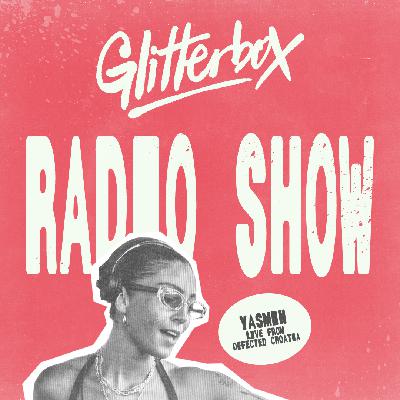 Glitterbox Radio Show 432 Live from Defected Croatia: Hosted by Yasmin