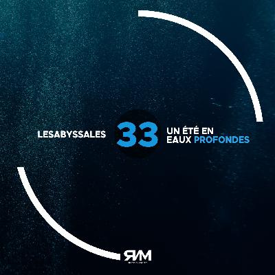 Les Abyssales EP33 - Un été en eaux profondes