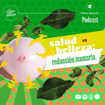 Ep 49- Salud vs. belleza; Mi reducción mamaria