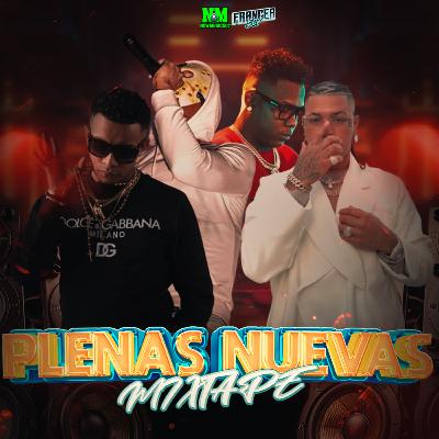 PLENAS NUEVAS MIXTAPE By Franger507 PLENAS NUEVAS MIXTAPE By Franger507