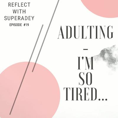 Adulting - I'm So Tired...