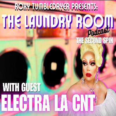 THE LAUNDRY ROOM PODCAST EPISODE 28 - ELECTRA LA CNT (The Second Spin)
