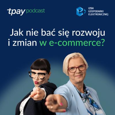 Jak nie bać się rozwoju i zmian w e-commerce? - Tpay Podcast #38 (Justyna Skorupska, e-Izba) Jak nie bać się rozwoju i zmian w e-commerce? - Tpay Podcast #38 (Justyna Skorupska, e-Izba)