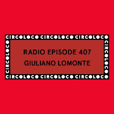 Circoloco Radio 407 - Giuliano Lomonte