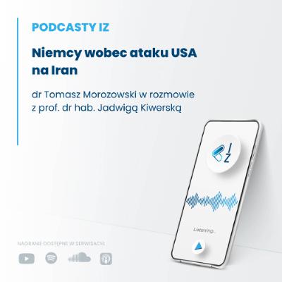 Niemcy wobec ataku USA na Iran - Podcasty IZ 142/2026