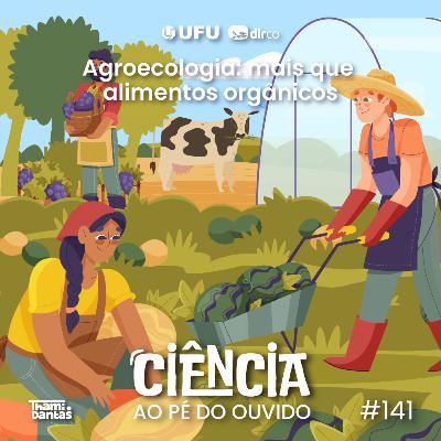 #141 Agroecologia: mais que alimentos orgânicos #141 Agroecologia: mais que alimentos orgânicos