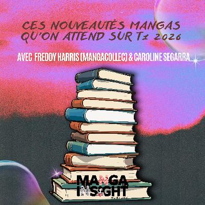 Ces nouveautés mangas qu'on attend pour T1 2026 feat Freddy Harris (MangaCollec) & Caroline Segarra
