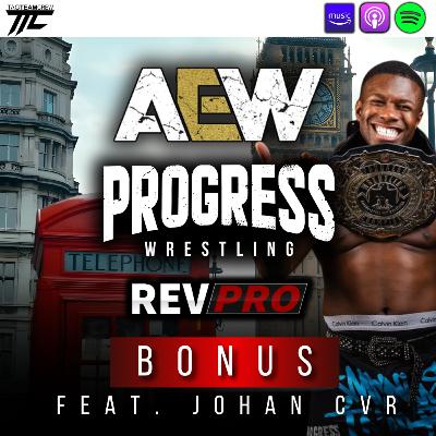 BONUS : Week-End de Londres (AEW, PROGRESS, REVPro etc..). Feat Johan CVR