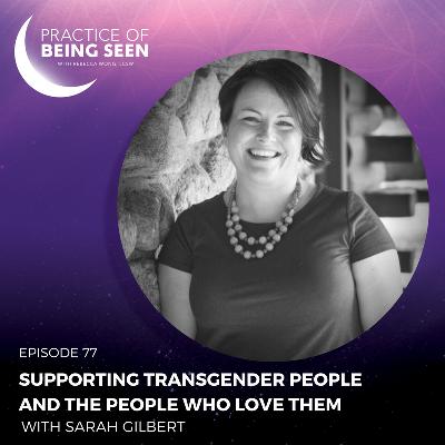 Supporting Transgender People And The People Who Love Them with Sarah Gilbert Supporting Transgender People And The People Who Love Them with Sarah Gilbert