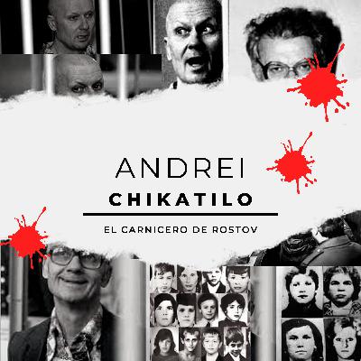 EP7: Andrei Chikatilo (El carnicero de Rostov)