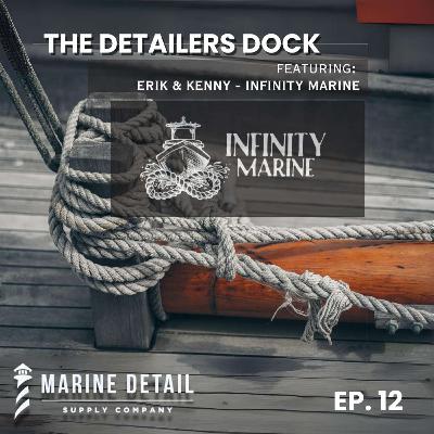 The Detailers Dock - Ep. 12 - Ft. Erik & Kenny - Infinity Marine