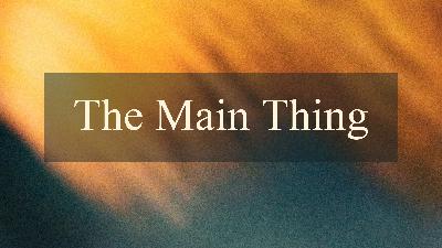 The Main Thing