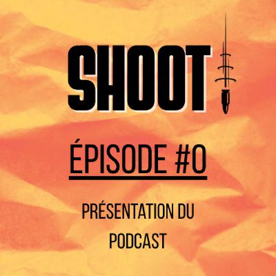 SHOOT ! Épisode #0 - Présentation du podcast