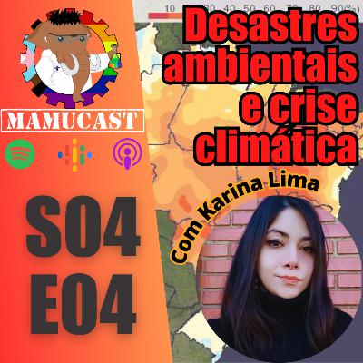Mamucast! S4E04 - Desastres Ambientais e a Crise Climática com Kari!