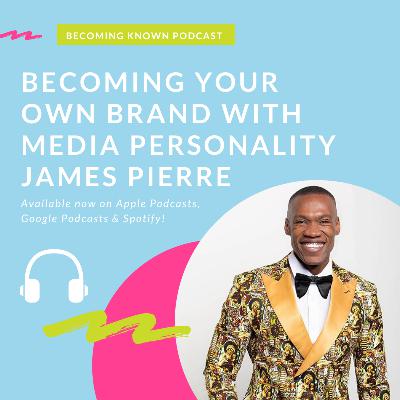 James Pierre: Becoming Your Own Brand