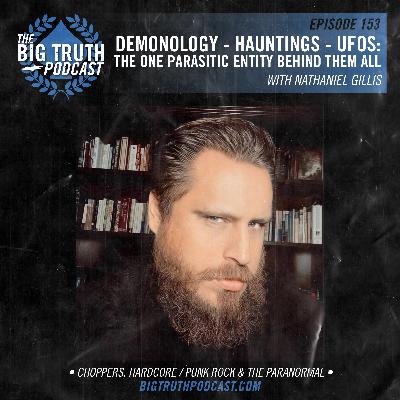 #153 – Demonology – Hauntings – UFO's: The One Parasitic Entity Behind Them All! With Nathaniel Gillis #153 – Demonology – Hauntings – UFO's: The One Parasitic Entity Behind Them All! With Nathaniel Gillis