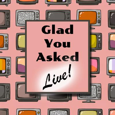 Glad You Asked- LIVE! April 2026
