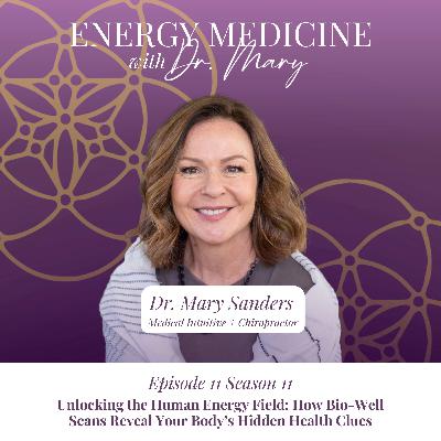 Unlocking the Human Energy Field: How Bio-Well Scans Reveal Your Body’s Hidden Health Clues| Dr. Mary Sanders, D.C., MIM