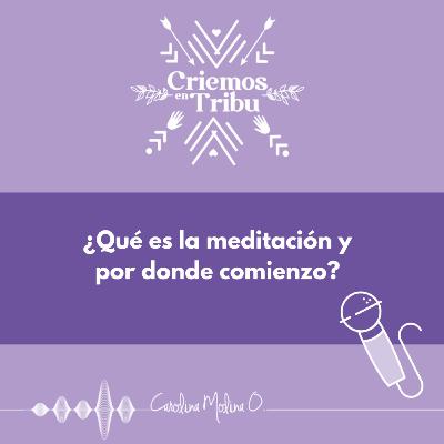 ¿Qué es la meditación y por donde comienzo?