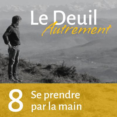 Episode 8 - Se prendre par la main