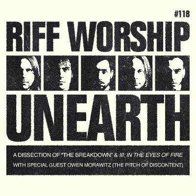 #118 - Unearth - III: In The Eyes Of Fire w/ Owen Morawitz (The Pitch of Discontent)