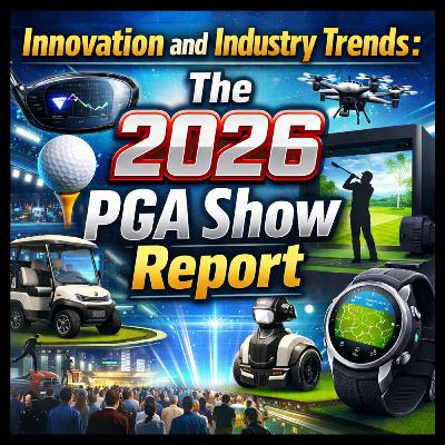 #478 Innovation and Industry Trends: The 2026 PGA Show Report