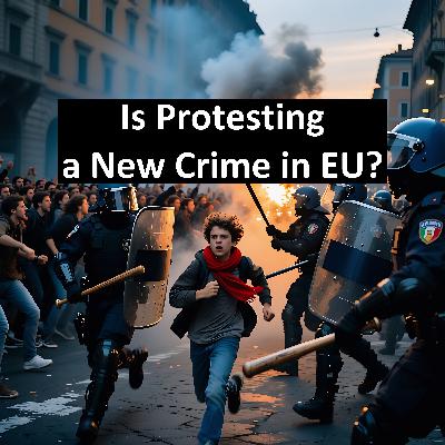 Ep14 - Is Protesting a New Crime in EU? Ep14 - Is Protesting a New Crime in EU?