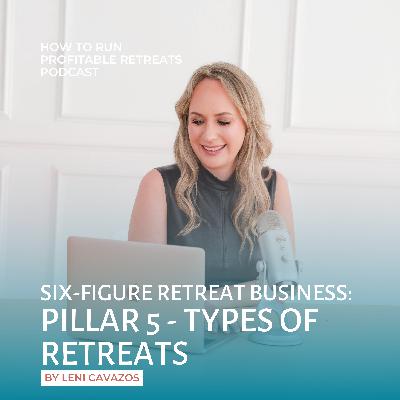 Six-Figure Retreat Business: Pillar 5 - Types of retreats