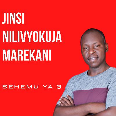 JINSI NILIVYOKUJA MAREKANI (Part 3)