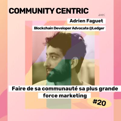 #20 - Faire de sa communauté sa plus grande force marketing, avec Adrien Faguet #20 - Faire de sa communauté sa plus grande force marketing, avec Adrien Faguet