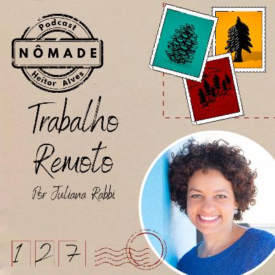 Podcast Nômade 127 - Trabalho Remoto, por Juliana Rabbi