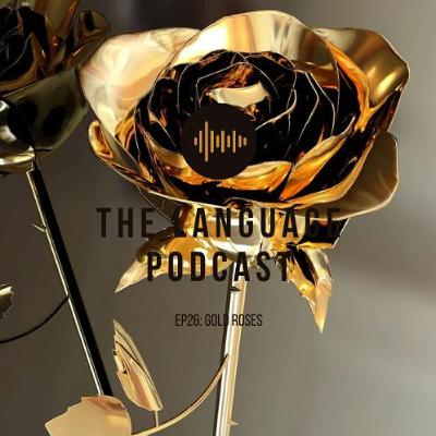 Ep26: Gold Roses ft @RiaRozayy