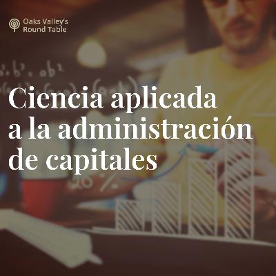 EPISODIO 6: Ciencia aplicada a la Administración de Capitales